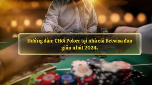 Hướng dẫn: Chơi Poker tại nhà cái Betvisa đơn giản nhất 2024.