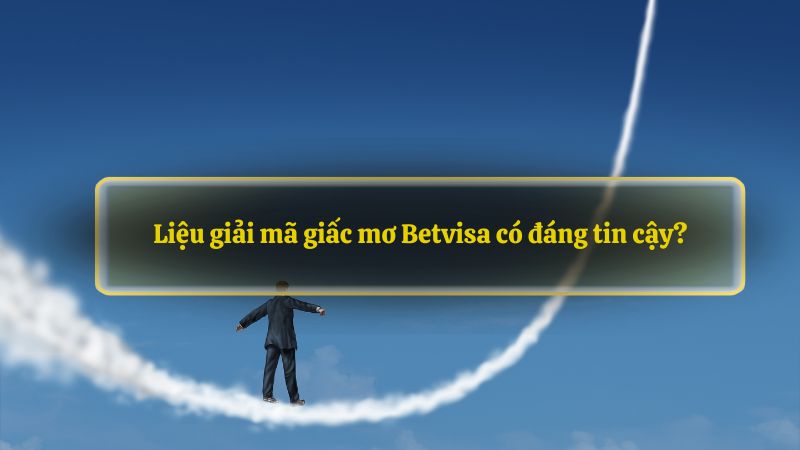 Liệu giải mã giấc mơ Betvisa có đáng tin cậy?