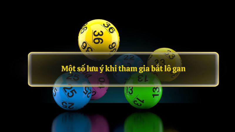 Một số lưu ý khi tham gia bắt lô gan