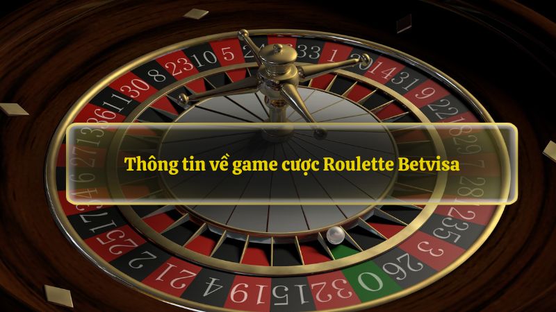 Thông tin về game cược Roulette Betvisa