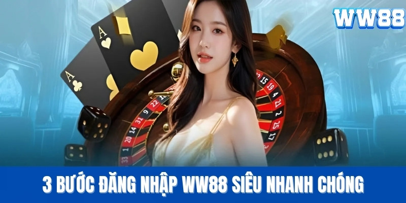3 bước đăng nhập WW88 siêu nhanh chóng
